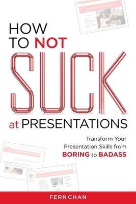 How to NOT Suck at Presentations by Chan, Fern