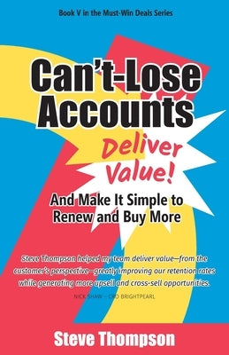 Can't-Lose Accounts: Deliver Value and Make It Simple to Renew and Buy More! by Thompson, Steve