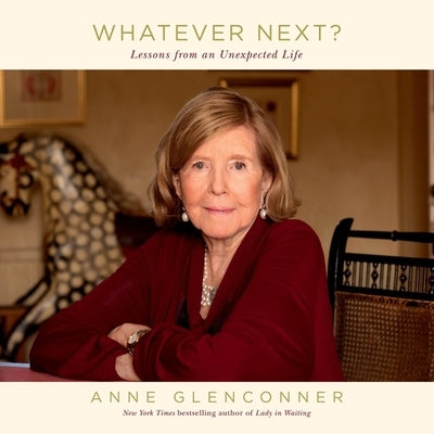 Whatever Next?: Lessons from an Unexpected Life by Glenconner, Anne