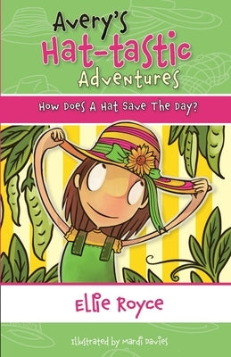 Avery's Hat- tastic Adventures Book1- How Does A Hat Save The Day? by Royce, Ellie