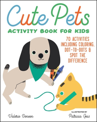 Cute Pets Activity Book for Kids: 70 Activities Including Coloring, Dot-To-Dots & Spot the Difference by Deneen, Valerie