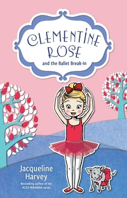 Clementine Rose and the Ballet Break-In, Volume 8 by Harvey, Jacqueline