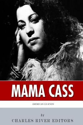 American Legends: The Life of Mama Cass Elliot by Charles River Editors