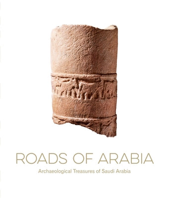 Roads of Arabia: Archaeological Treasures of Saudi Arabia by Noujaim, Souraya