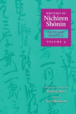 Writings of Nichiren Shonin Faith and Practice: Volume 4 by Hori, Kyotsu