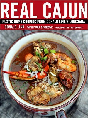 Real Cajun: Rustic Home Cooking from Donald Link's Louisiana: A Cookbook by Link, Donald