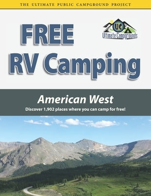 Free RV Camping American West: Discover 1,902 places where you can camp for free! by Houghton, Ted