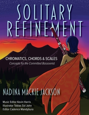 Solitary Refinement: Chromatics, Chords & Scales - Concepts for the Committed Bassoonist (updated with fingering chart) by Jackson, Nadina MacKie