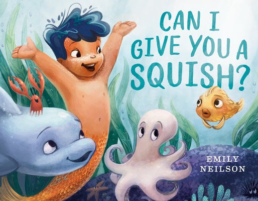 Can I Give You a Squish? by Neilson, Emily