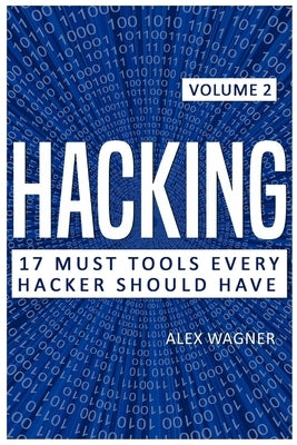 Hacking: 17 Must Tools Every Hacker Should Have by Wagner, Alex