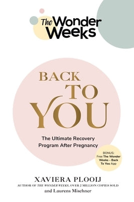 The Wonder Weeks Back to You: The Ultimate Recovery Program After Pregnancy by Plooij, Xaviera