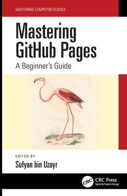 Mastering Github Pages: A Beginner's Guide by Bin Uzayr, Sufyan