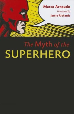 The Myth of the Superhero by Arnaudo, Marco