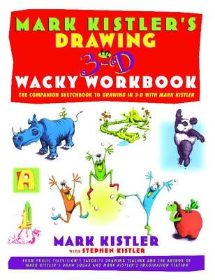 Mark Kistler's Drawing in 3-D Wack Workbook: The Companion Sketchbook to Drawing in 3-D with Mark Kistler by Kistler, Mark