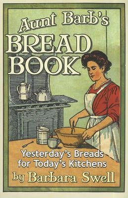 Aunt Barb's Bread Book by Swell, Barbara