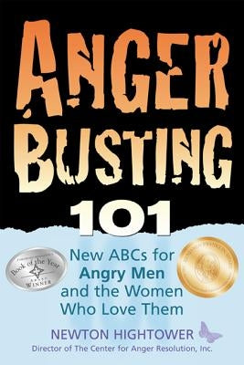 Anger Busting 101: The New ABCs for Angry Men and the Women Who Love Them by Hightower, Newton