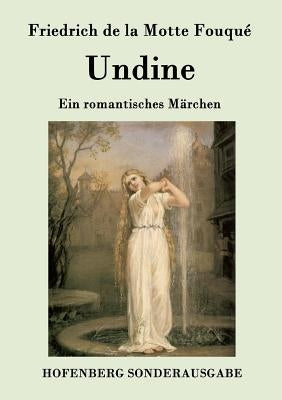 Undine: Ein romantisches Märchen by Friedrich de la Motte Fouqu&#233;