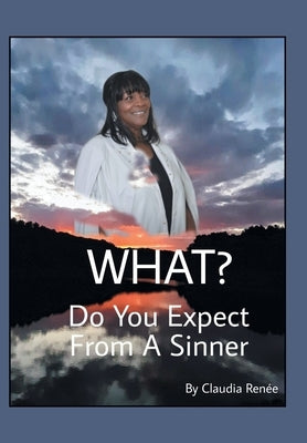 What? Do You Expect from a Sinner by Ren&#233;e, Claudia