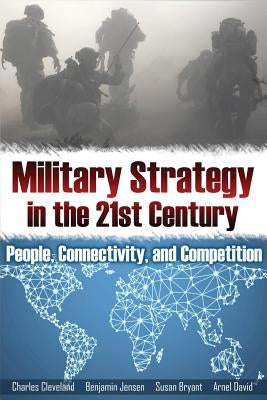Military Strategy in the 21st Century: People, Connectivity, and Competition by Bryant, Susan