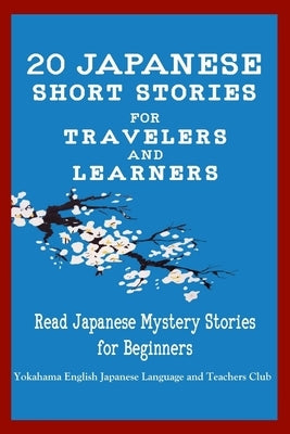 20 Japanese Short Stories for Travelers and Learners Read Japanese Mystery Stories for Beginners by English Japanese Language & Teachers Clu