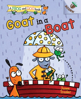 Goat in a Boat: An Acorn Book (a Frog and Dog Book #2) (Library Edition): Volume 2 by Trasler, Janee