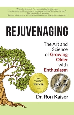 Rejuvenaging: The Art and Science of Growing Older with Enthusiasm by Kaiser, Ron