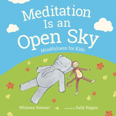 Meditation Is an Open Sky: Mindfulness for Kids by Stewart, Whitney