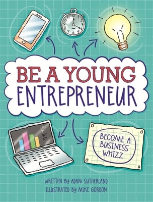 Be a Young Entrepreneur by Sutherland, Adam