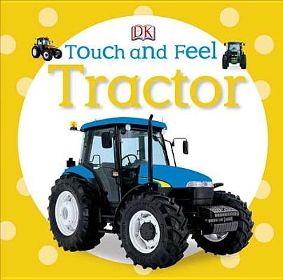 Touch and Feel: Tractor by DK