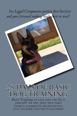 28 Days of Basic Dog Training: A simple guide to training your dog by Schmidlin, Pamela a.