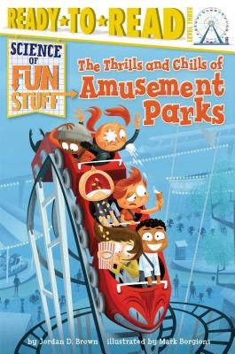 The Thrills and Chills of Amusement Parks: Ready-To-Read Level 3 by Brown, Jordan D.