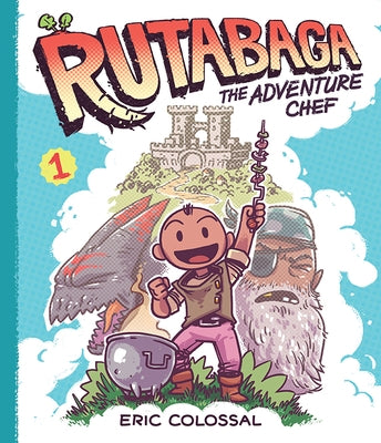 Rutabaga the Adventure Chef: Book 1 by Colossal, Eric