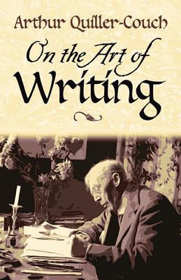 On the Art of Writing by Quiller-Couch, Sir Arthur