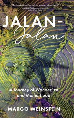 Jalan-Jalan: A Journey of Wanderlust and Motherhood by Weinstein, Margo