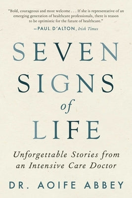 Seven Signs of Life: Unforgettable Stories from an Intensive Care Doctor by Abbey, Aoife