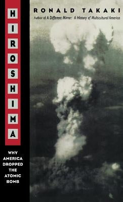 Hiroshima: Why America Dropped the Atomic Bomb Tag: Author of a Different Mirror by Takaki, Ronald