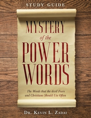 Study Guide: Mystery of the Power Words: The Words that the devil Fears and Christians Should Use Often by Zadai, Kevin Lowell