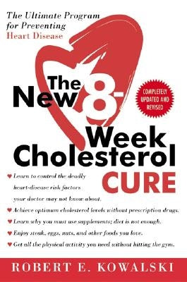 The New 8-Week Cholesterol Cure: The Ultimate Program for Preventing Heart Disease by Kowalski, Robert E.