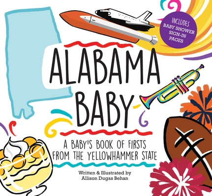 Alabama Baby: A Baby's Book of Firsts from the Yellowhammer State by Behan, Allison Dugas