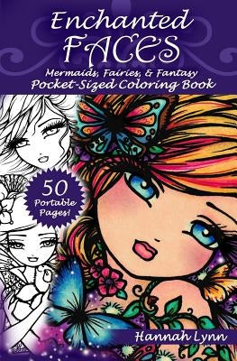 Enchanted Faces: Mermaids, Fairies, & Fantasy Pocket-Sized Coloring Book by Lynn, Hannah