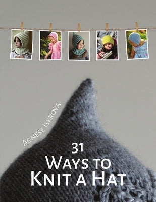 31 Ways to Knit a Hat by Iskrova, Agnese