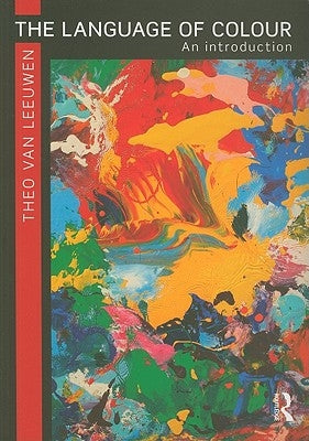 The Language of Colour: An Introduction by Van Leeuwen, Theo