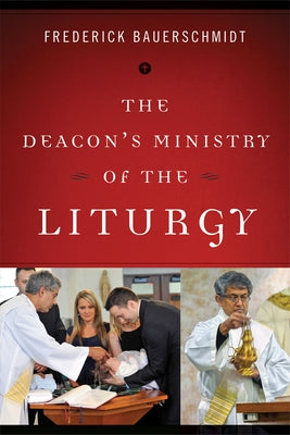 Deacon's Ministry of the Liturgy by Bauerschmidt, Frederick