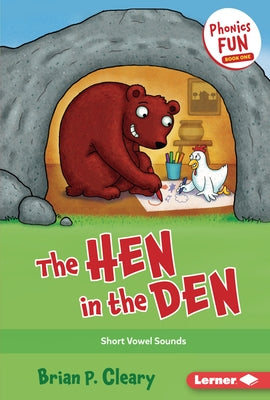 The Hen in the Den: Short Vowel Sounds by Cleary, Brian P.