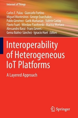 Interoperability of Heterogeneous Iot Platforms: A Layered Approach by Palau, Carlos E.