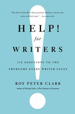 Help! for Writers: 210 Solutions to the Problems Every Writer Faces by Clark, Roy Peter