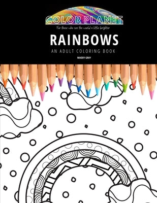 Rainbows Coloring Book: An Awesome Rainbows Coloring Book For Adults by Gray, Maddy
