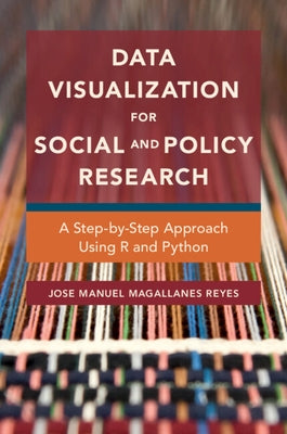 Data Visualization for Social and Policy Research: A Step-By-Step Approach Using R and Python by Magallanes Reyes, Jose Manuel