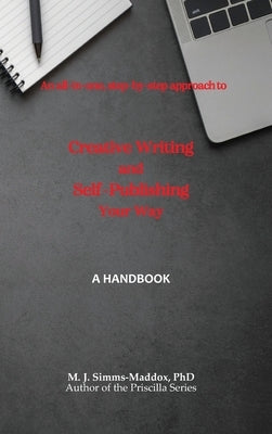 Creative Writing and Self-Publishing Your Way: A Handbook by Simms-Maddox, M. J.