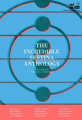 The Incredible Sestina Anthology by Nester, Daniel